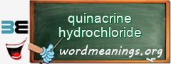 WordMeaning blackboard for quinacrine hydrochloride